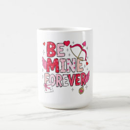 Mug Be Mine Forever 