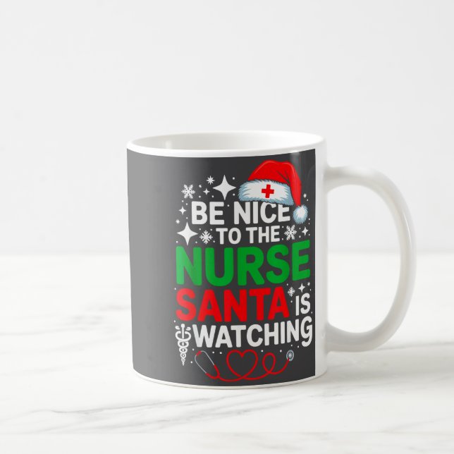 Mug Be Nice To The Nurse Santa Is Watching Funny Nurse (Droite)