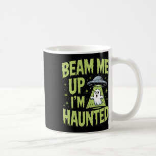 Mug Beam Me Up I’m Haunted - Drôle Alien Ghost Hallowe