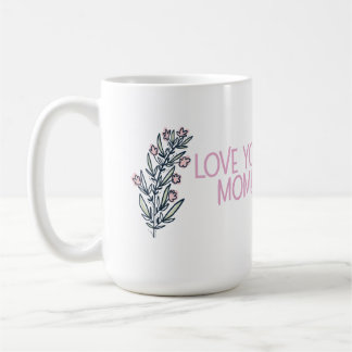 Mug Beautiful Mother's Day sentiment, "Love You Mom!"
