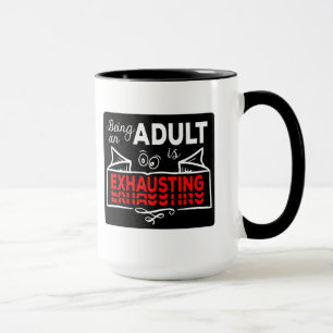 Mug Being An Adult Is Exhausting lustiges