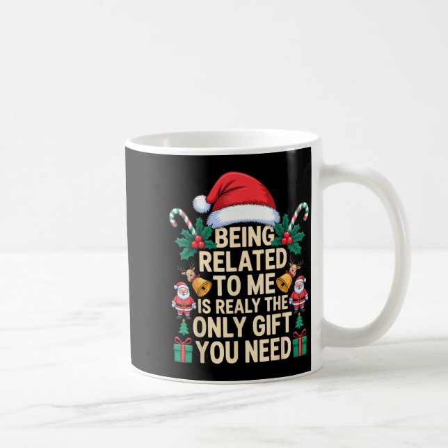 Mug Being Related To Me Only Gift You Need Funny Famil (Droite)