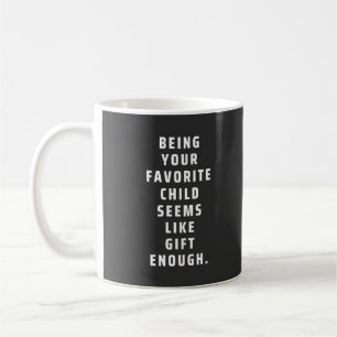 Mug Being your favorite child seems like gift enough (