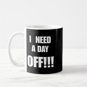 Mug Besoin d'un jour de congé Citation drôle et sarcas