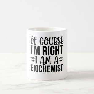 Mug Bien Sûr, J'Ai Raison D'Être Un Biochimiste