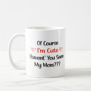 Mug Bien sûr que je suis mignon, n'as-tu pas vu ma mèr