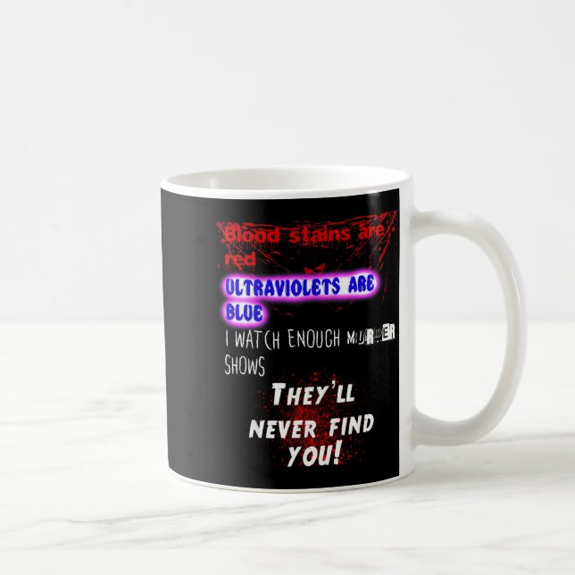 Mug Blood Stains Are Red Ultraviolets Blue Theyll Neve (Droite)