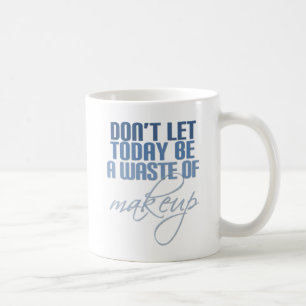 Mug Blue Ne laissez pas aujourd'hui être un gaspillage