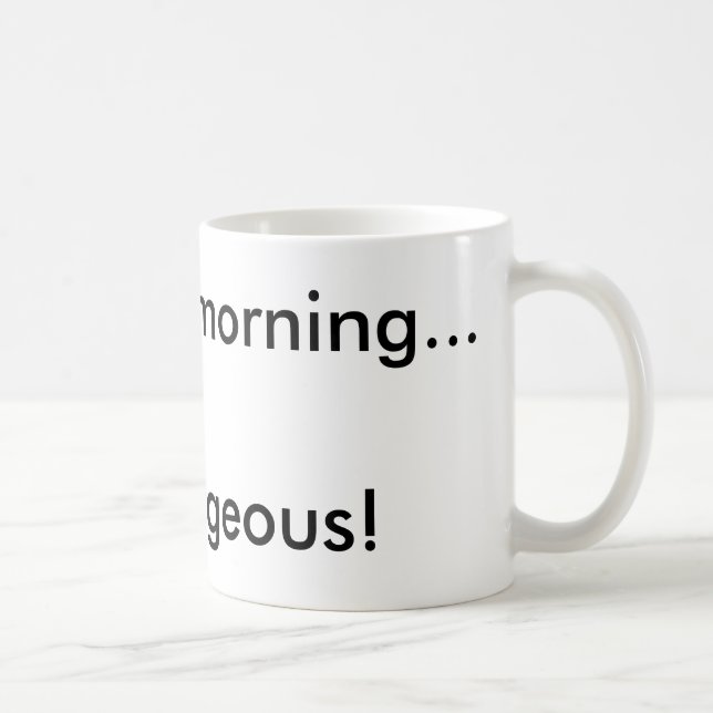 Mug Bonjour...Magnifique ! (Droite)