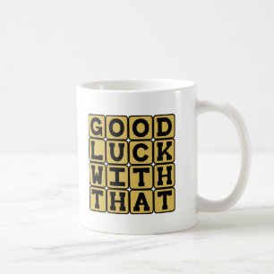 Mug Bonne chance avec le ce, souhait sarcastique