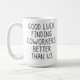Mug Bonne chance pour trouver des collègues mieux que