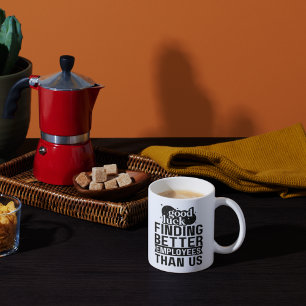 Mug Bonne Chance Trouver De Meilleurs Employés Que Nou