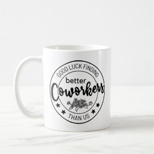 Mug Bonne Chance Trouver Des Coworkers Mieux Que Nous