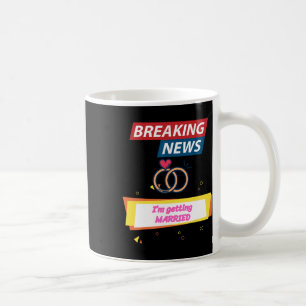 Mug Breaking News Je vais me marier pour être la marié