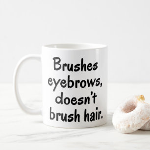 Mug Brosses sourcils, ne brosse pas les cheveux drôle