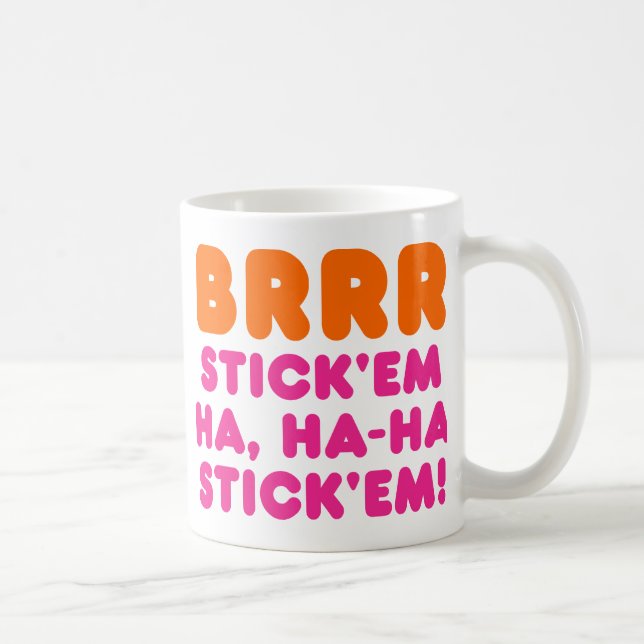 MUG BRRR STICK 'EM HA, HA-HA STICK 'EM ! (Droite)