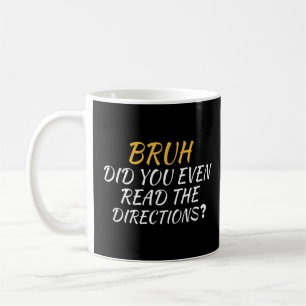 Mug Bruh Avez-Vous Même Lu Les Instructions Sarcastiqu
