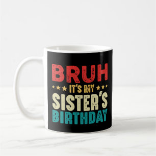 Mug Bruh C'est l'anniversaire de ma sœur Drôle Sœur Fr