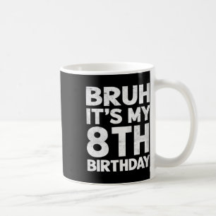 Mug Bruh C'est mon 8e anniversaire 8 ans Anniversaire