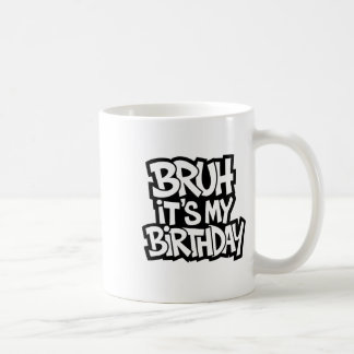 Mug Bruh C'est mon anniversaire drôle Ado d'anniversai