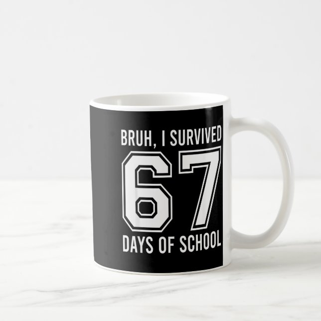 Mug Bruh I Survived 67 Days Of School Funny Six Seven  (Droite)