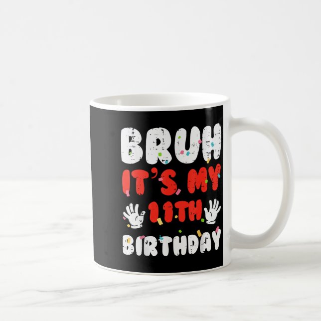 Mug Bruh Its My 11th Birthday Hands 11 Year Bday Girls (Droite)
