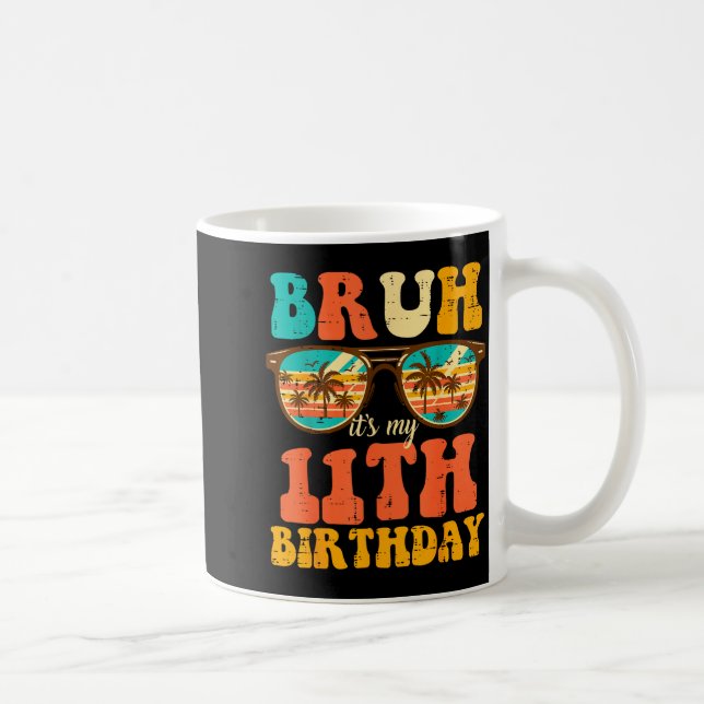 Mug Bruh Its My 11th Birthday Sungles 11 Bday Girls Bo (Droite)
