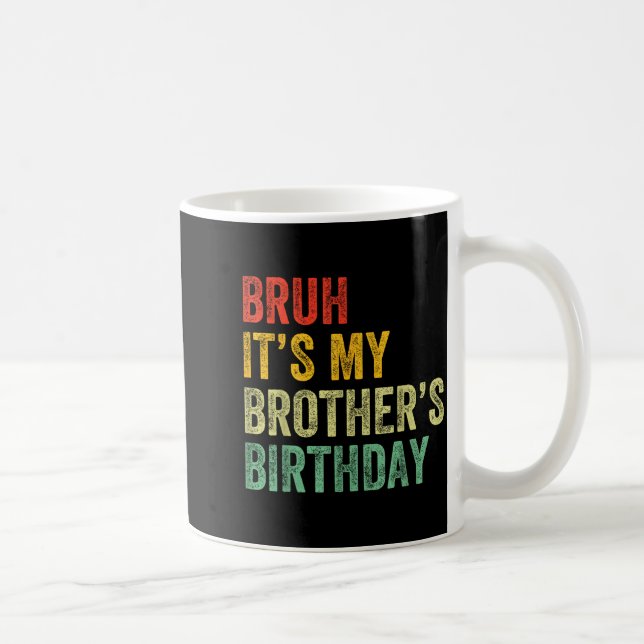 Mug Bruh It's My Brother's Birthday Funny Bday Sister  (Droite)