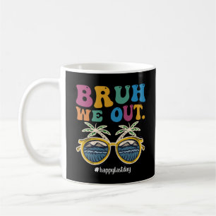 Mug Bruh on est dehors jour dernier de classe prof heu