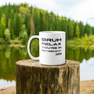 Mug Bruh Relax Vous êtes en retraite Drôle cadeau