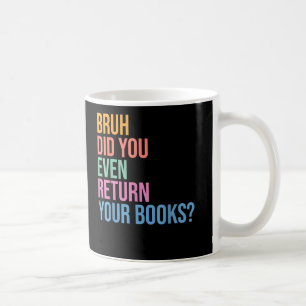 Mug Bruh Retourner Vos Livres Bibliothèque Amateurs bi