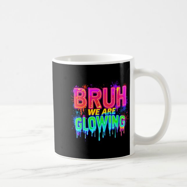 Mug Bruh We Are Glowing In My Glowing Era  (Droite)