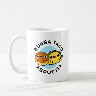 Mug Bunna Taco A Propos De Ça Amusant Pun De Nourritur