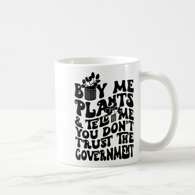 Mug Buy Me Plants And Tell Me You Don't Trust The Gove (Droite)