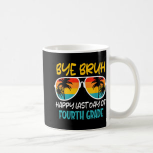 Mug Bye Bruh Quatrième Année Heureux Jour Dernier De L