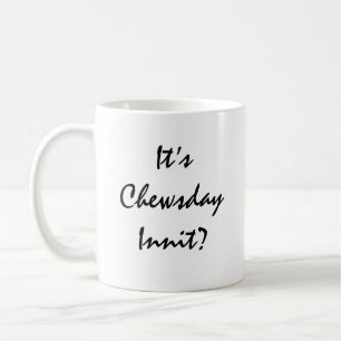 Mug C’est Chewsday Innit ?