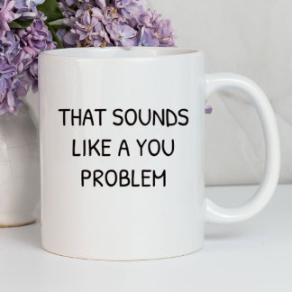 Mug Ça A L'Air D'Un Problème De Toi Drôle | Sarcastiqu