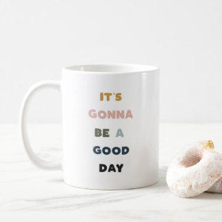 Mug Ça va être une bonne journée !