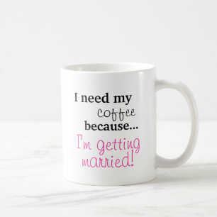 Mug Cadeau de jeune mariée - j'ai besoin de mon café
