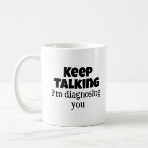 Mug Cadeaux de psychologie, continuez à parler Je vous