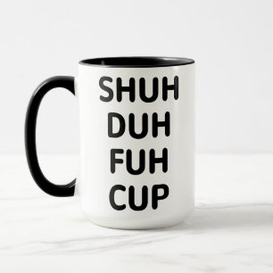 Mug Cadeaux sarcastiques, Coupe Shuh Duh Fuh
