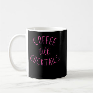 Mug Café Till Cocktails - Boire "Jusqu'à la fête - Ros