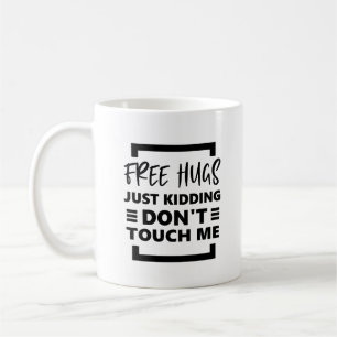 Mug Câlins gratuits, je plaisante, ne me touchez pas.