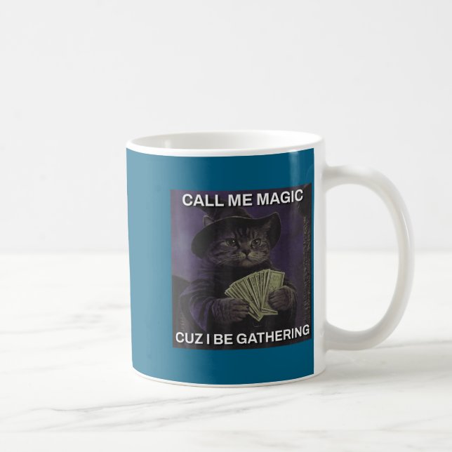 Mug Call Me Magic Cuz I Be Gathering Cat Wizard Meme B (Droite)