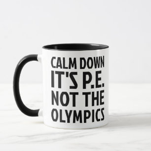 Mug Calm Down It's PE Not The Olympics Physique Educat