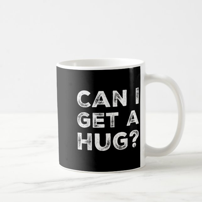 Mug Can I Get A Hug_ Funny Quote  (Droite)