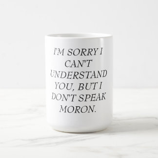 MUG-CAN'T VERSTEHEN, SPRECHEN NICHT IDIOTEN KAFFEETASSE