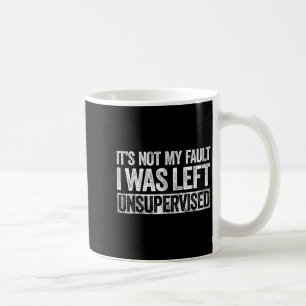 Mug Ce N'Est Pas Ma Faute J'Ai Été Laissé Sans Surveil