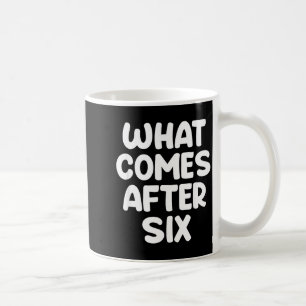 Mug Ce qui vient après Six Funny 6 7 Meme Six Seven Me