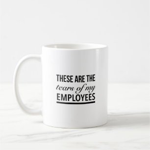 Mug Ce sont les larmes de mes employés